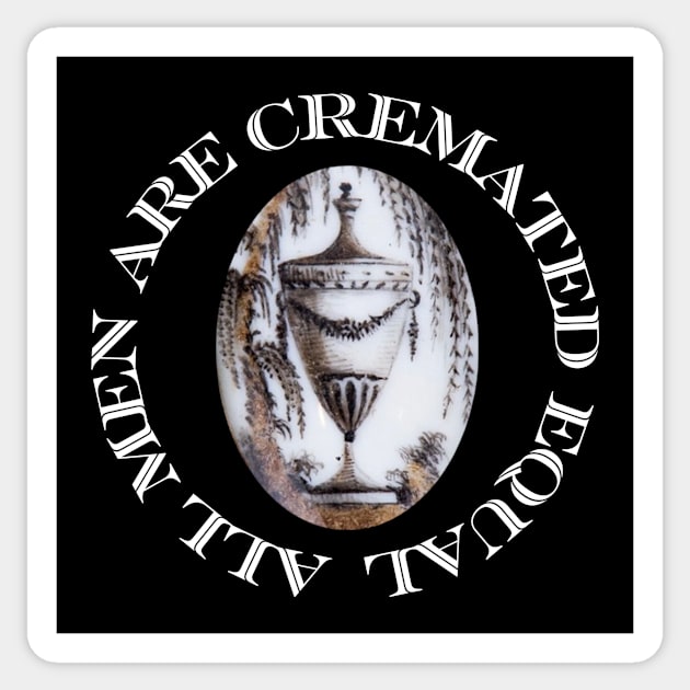 All Men Are Cremated Equal Sticker by tokiisann